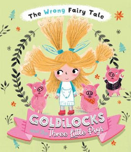 The Wrong Fairy Tale Goldilocks and the Three Little Pigs